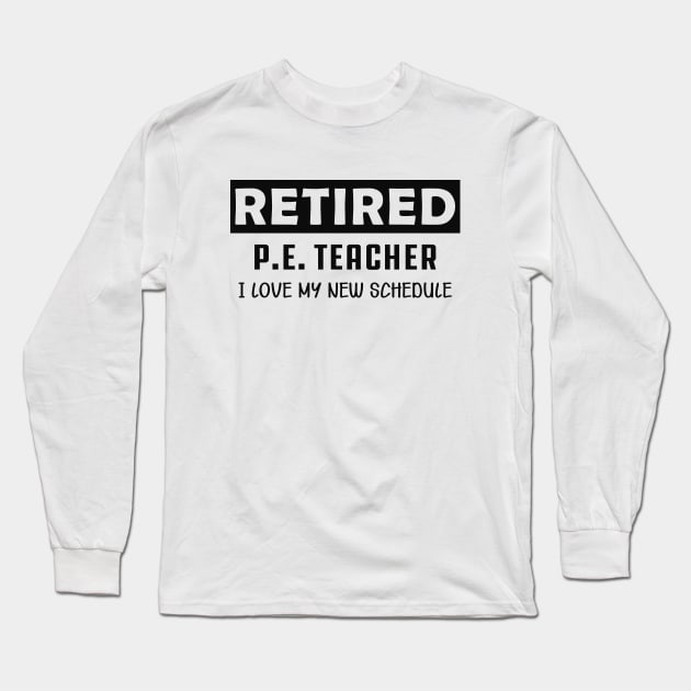 Retired P.E. Teacher - I love my new schedule Long Sleeve T-Shirt by KC Happy Shop